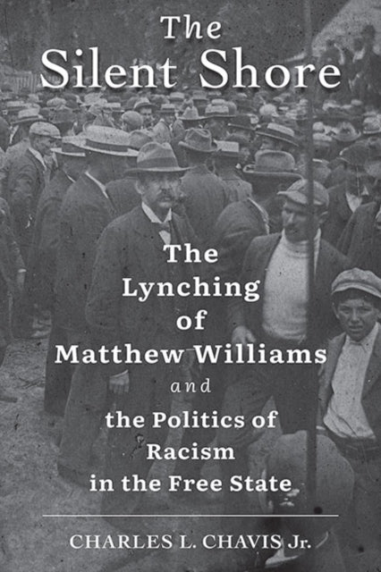 The Silent Shore - The Lynching of Matthew Williams and the Politics of Racism in the Free State