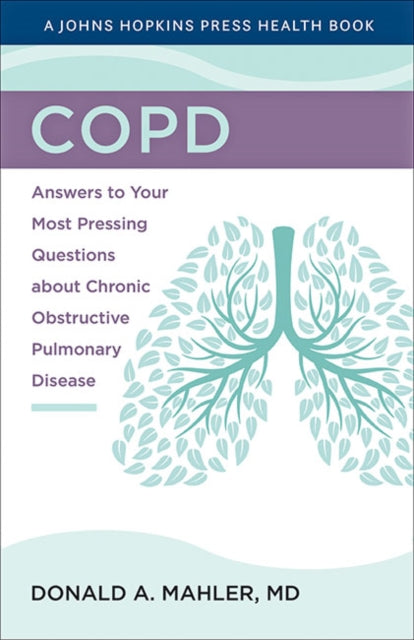 COPD - Answers to Your Most Pressing Questions about Chronic Obstructive Pulmonary Disease