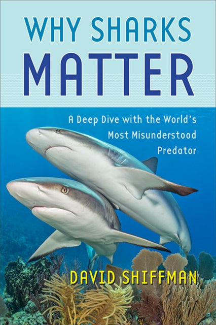 Why Sharks Matter - A Deep Dive with the World's Most Misunderstood Predator