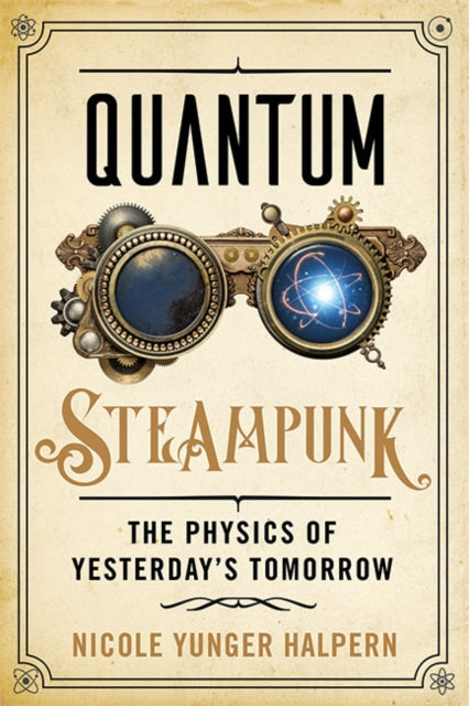 Quantum Steampunk - The Physics of Yesterday's Tomorrow