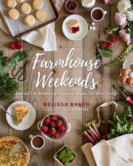 Farmhouse Weekends - Menus and Meals for Relaxing Country Weekends All Year Long