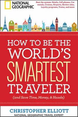 How to be the World's Smartest Traveler (and Save Time, Money, and Hassle)