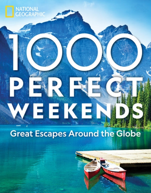 1,000 Perfect Weekends - Great Getaways Around the Globe
