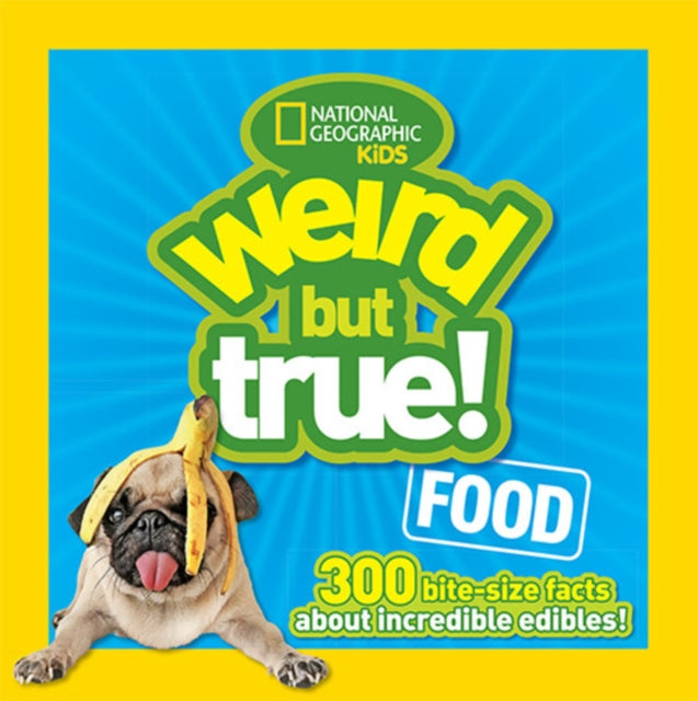 Weird But True! Food: 300 Bite-Size Facts About Incredible Edibles