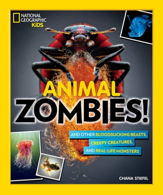 Animal Zombies! - And Other Bloodsucking Beasts, Creepy Creatures, and Real-Life Monsters