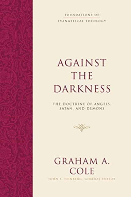 Against the Darkness - The Doctrine of Angels, Satan, and Demons