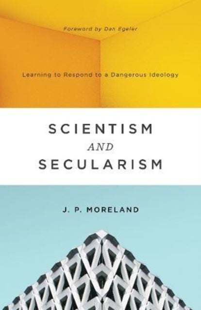 Scientism and Secularism - Learning to Respond to a Dangerous Ideology