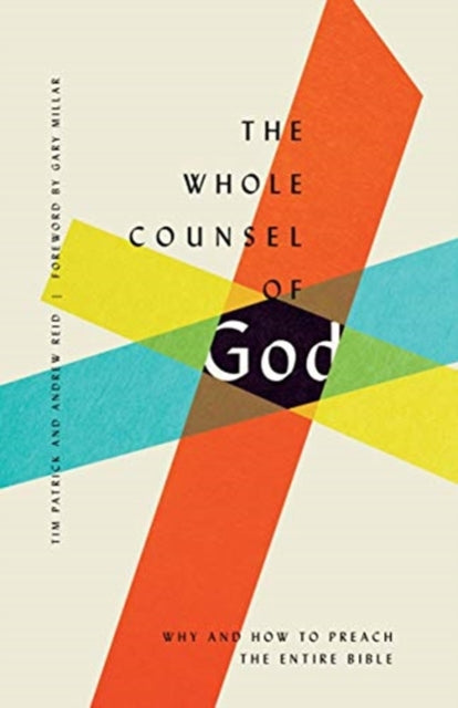 The Whole Counsel of God - Why and How to Preach the Entire Bible