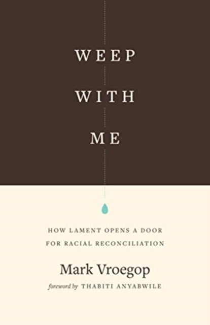 Weep with Me - How Lament Opens a Door for Racial Reconciliation