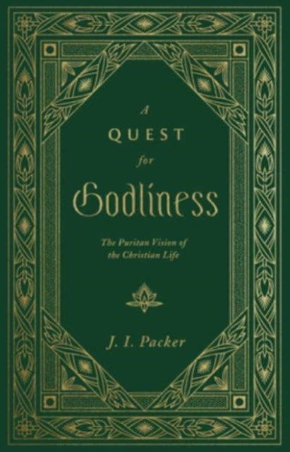 A Quest for Godliness - The Puritan Vision of the Christian Life