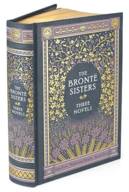 The Bronte Sisters Three Novels: Jane Eyre - Wuthering Heights - Agnes Grey