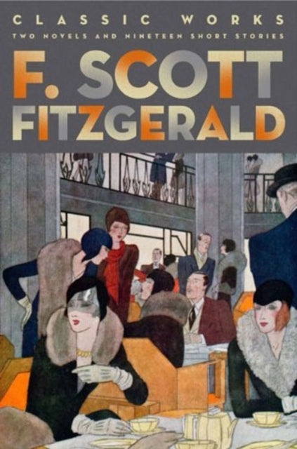 F. Scott Fitzgerald: Classic Works-Two Novels and Nineteen Short Stories