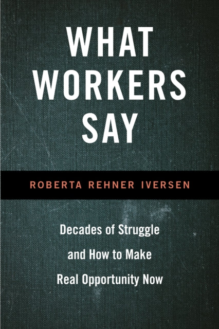 What Workers Say - Decades of Struggle and How to Make Real Opportunity Now
