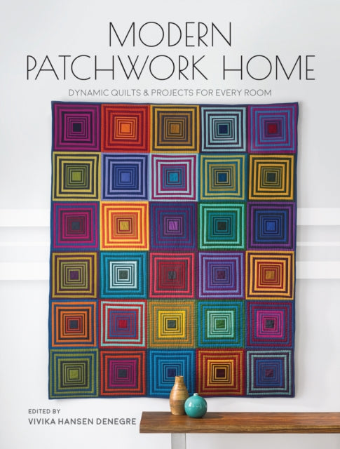 Modern Patchwork Home - Dynamic Quilts and Projects for Every Room