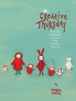Creative Thursday: Everyday inspiration to grow your creative practice [blurb] From the popular website!