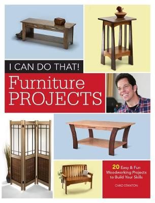 I Can Do That - Furniture Projects - 20 Easy & Fun Woodworking Projects to Build Your Skills