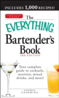 The Everything Bartender's Book: Your Complete Guide to Cocktails, Martinis, Mixed Drinks, and More!