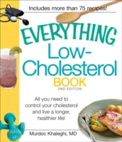 The Everything Low Cholesterol Book: All You Need to Control Your Cholesterol and Live a Longer, Healthier Life