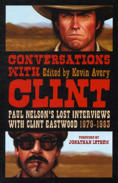 Conversations with Clint: Paul Nelson's Lost Interviews with Clint Eastwood, 1979-83