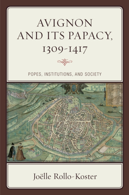 Avignon and Its Papacy, 1309–1417