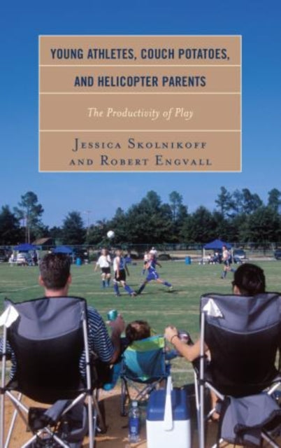 Young Athletes, Couch Potatoes, and Helicopter Parents: The Productivity of Play