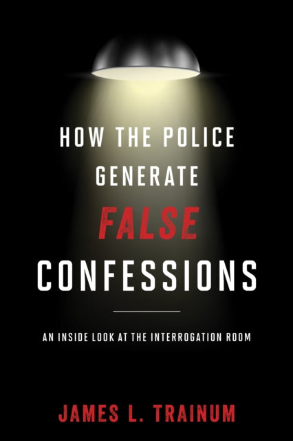 How the Police Generate False Confessions