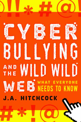 Cyberbullying and the Wild, Wild Web: What You Need to Know
