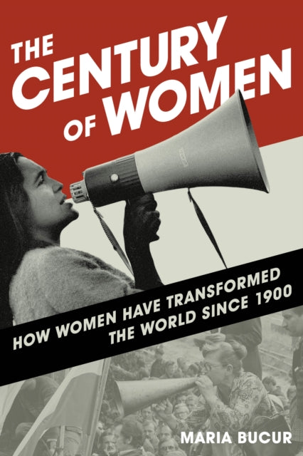 The Century of Women - How Women Have Transformed the World since 1900