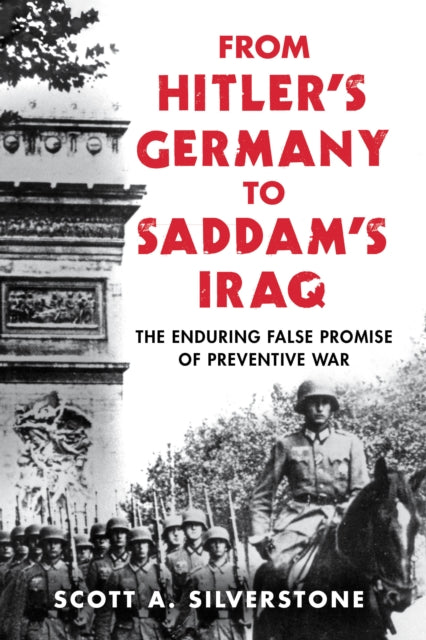 From Hitler's Germany to Saddam's Iraq - The Enduring False Promise of Preventive War