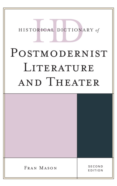 Historical Dictionary of Postmodernist Literature and Theater