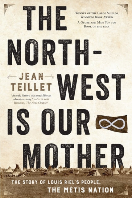 The North-West Is Our Mother - The Story of Louis Riel's People, the Metis Nation