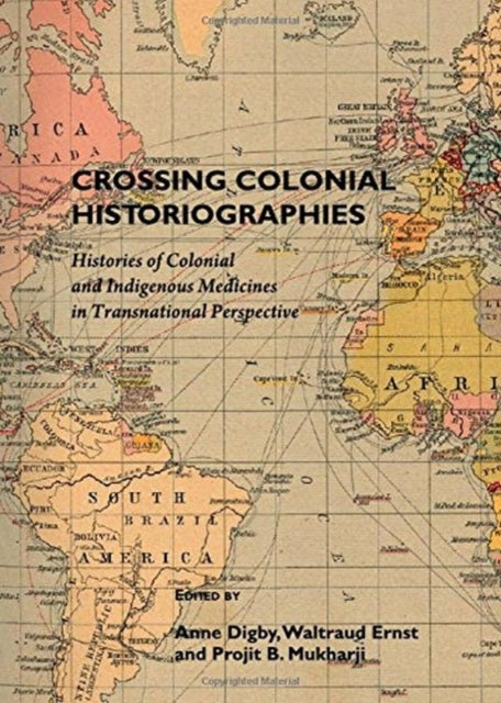 Crossing Colonial Historiographies - Histories of Colonial and Indigenous Medicines in Transnational Perspective