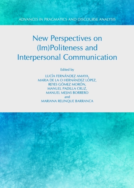 New Perspectives on (Im)politeness and Interpersonal Communication