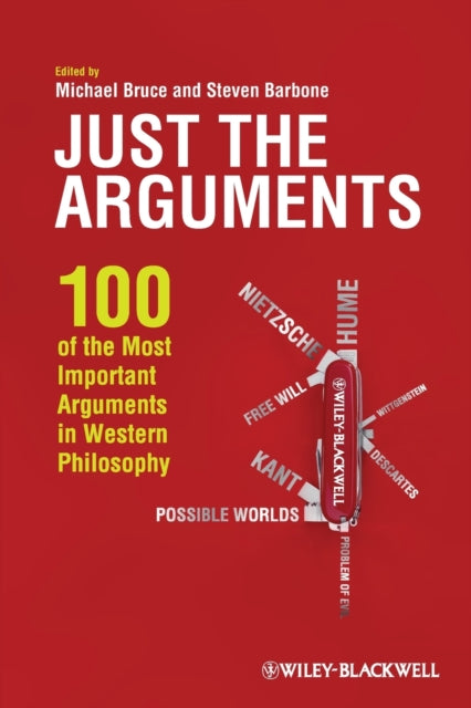 Just the Arguments: 100 of the Most Important Arguments in Western Philosophy