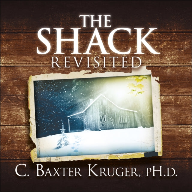 The Shack Revisited: There Is More Going On Here than You Ever Dared to Dream