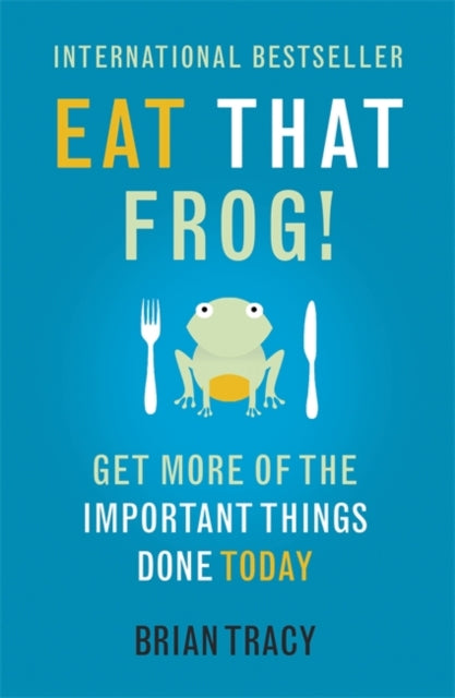 Eat That Frog!: Get More of the Important Things Done - Today!