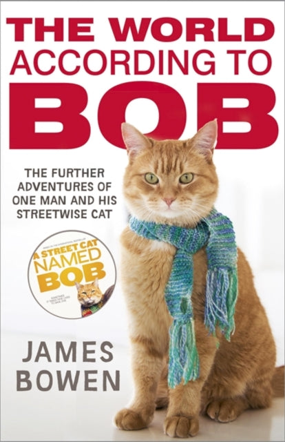 The World According to Bob: The Further Adventures of One Man and His Street-wise Cat