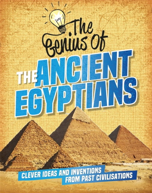 The Genius of: The Ancient Egyptians - Clever Ideas and Inventions from Past Civilisations