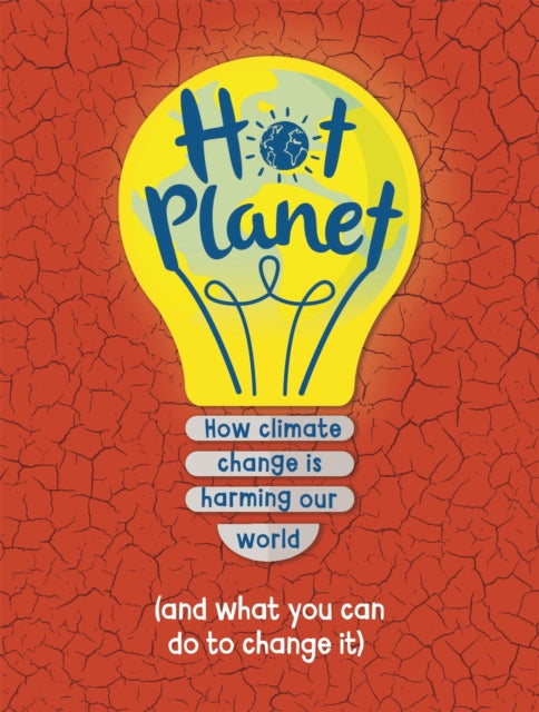 Hot Planet - How climate change is harming Earth (and what you can do to help)