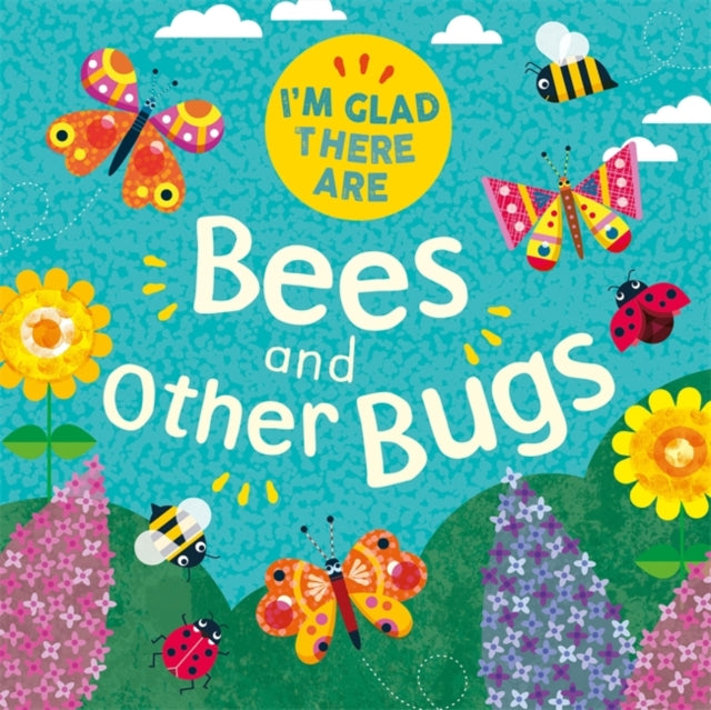 I'm Glad There Are ...: Bees and Other Bugs