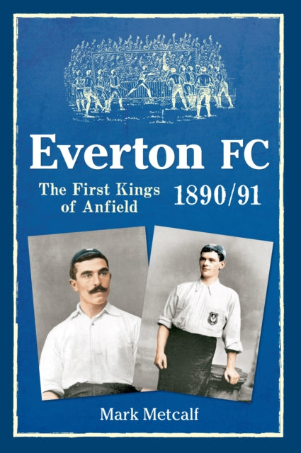 Everton FC 1890-91-The First Kings of Anfield