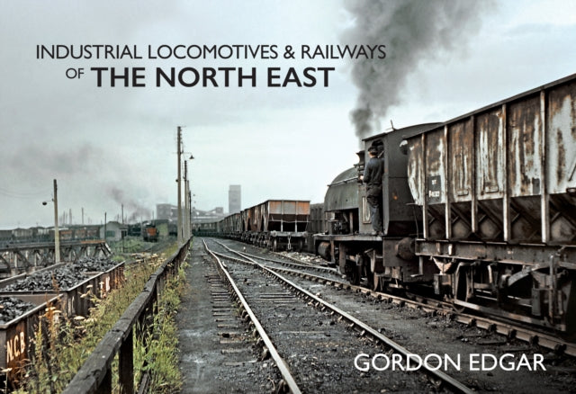 Industrial Locomotives & Railways of The North East