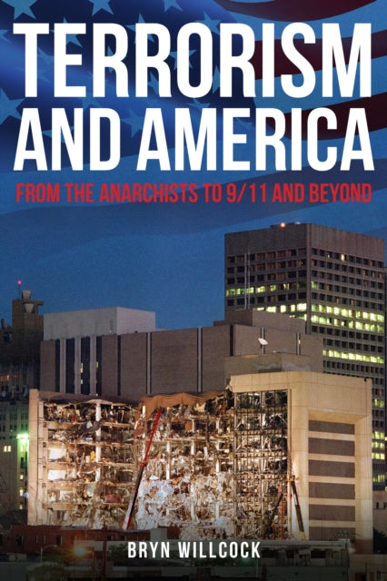 Terrorism and America - From the Anarchists to 9/11 and Beyond