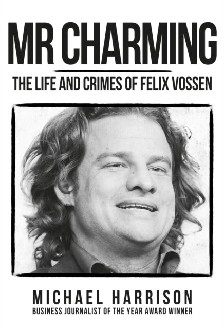 Mr Charming - The Life and Crimes of Felix Vossen