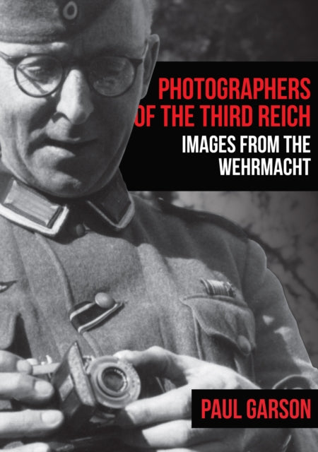 Photographers of the Third Reich - Images from the Wehrmacht