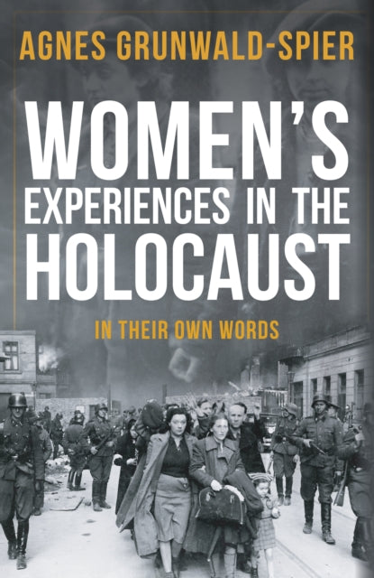 Women's Experiences in the Holocaust - In Their Own Words