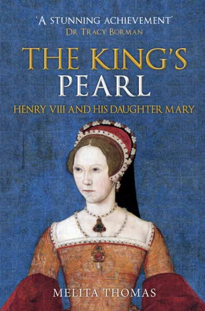 The King's Pearl - Henry VIII and His Daughter Mary