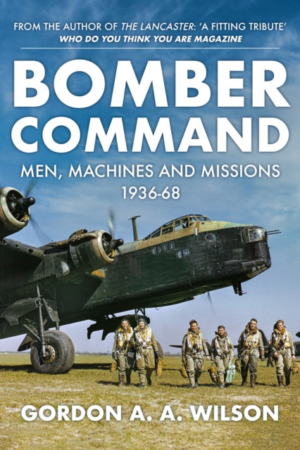 Bomber Command - Men, Machines and Missions: 1936-68