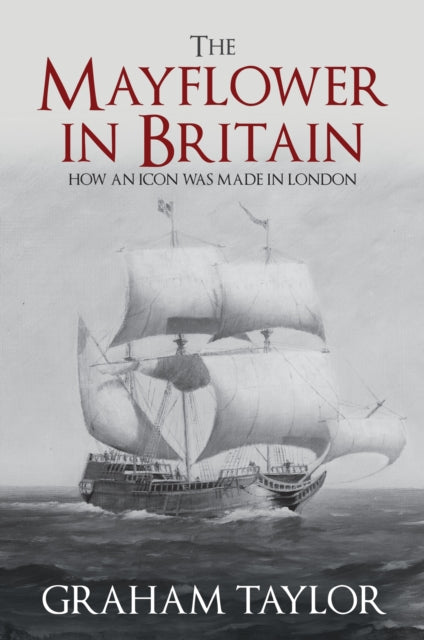 The Mayflower in Britain - How an icon was made in London