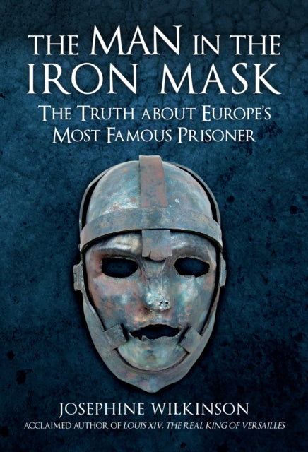 The Man in the Iron Mask - The Truth about Europe's Most Famous Prisoner